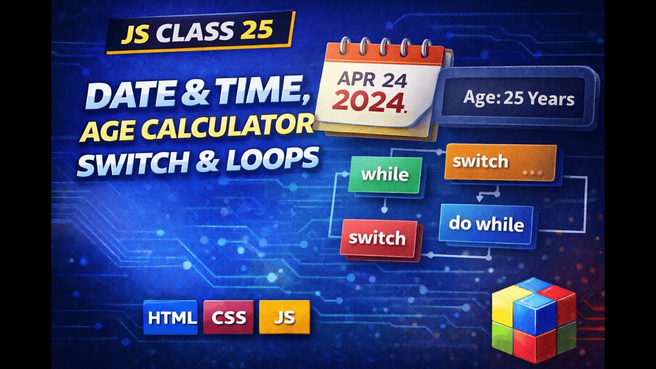 JS Class 25 | Date & Time, Age Calculator, Switch & Loops