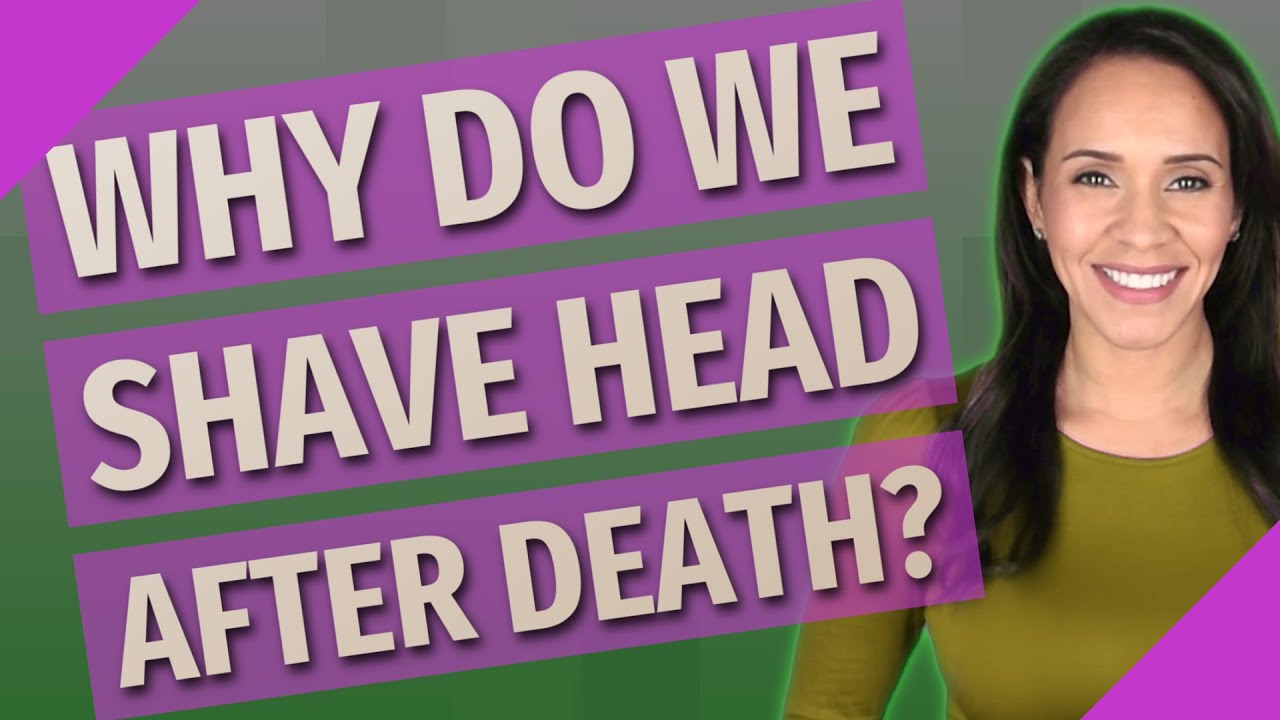 Why do we shave head after death? YouTube