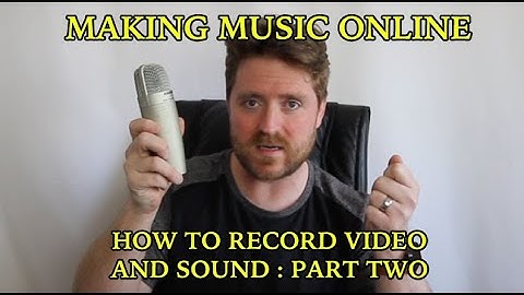 MAKING MUSIC ONLINE:  Recording video and sound Part 2