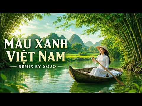 Màu Xanh Việt Nam Remix by Sojo