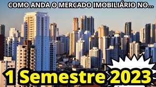 Mercado Imobiliário No Primeiro Semestre De 2023 Na Minha Visão E Com Muita Transparência