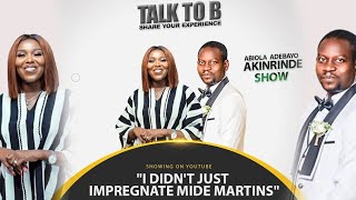 "I DIDN'T JUST IMPREGNATE MIDE MARTINS"  - Talk to B ( EPISODE 10)