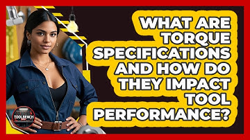 What Are Torque Specifications And How Do They Impact Tool Performance? - ToolBench Pros