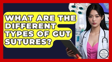 What Are The Different Types Of Gut Sutures? - The Operating Table