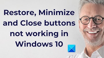 Restore, Minimize and Close buttons not working in Windows 10