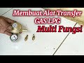 Cara Membuat Alat Transfer Gas LPG