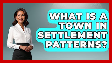 What Is A Town In Settlement Patterns? - Archaeology Quest