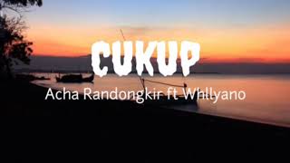 Cukup-Acha Randongkir ft Whllyano- LIRIK