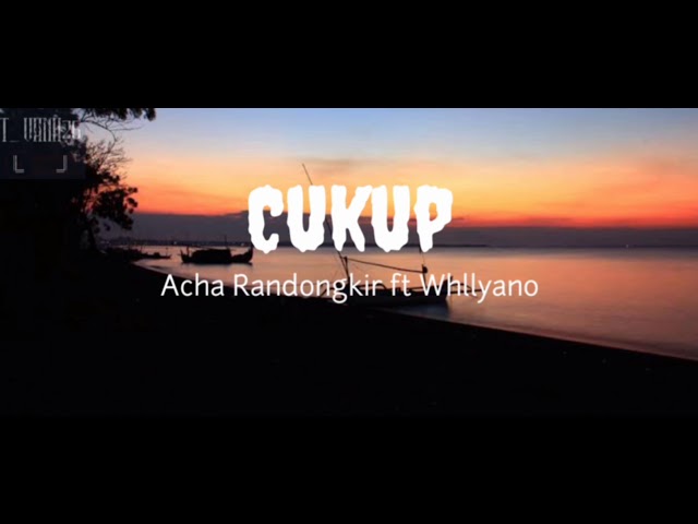 Cukup-Acha Randongkir ft Whllyano- (LIRIK) class=