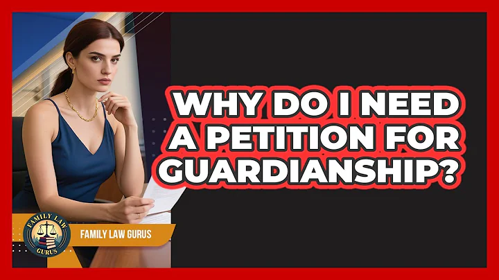 Why Do I Need A Petition For Guardianship? - Family Law Gurus