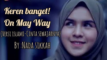 ON MY WAY versi ISLAMIC (CINTA SEWAJARNYA - BY NADA SIKKAH)