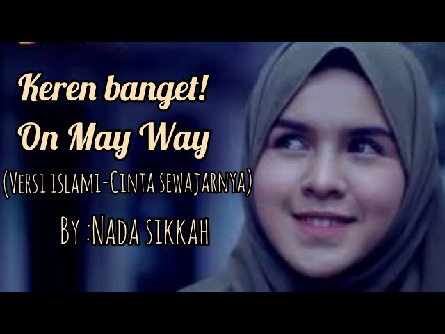 ON MY WAY versi ISLAMIC (CINTA SEWAJARNYA - BY NADA SIKKAH) class=