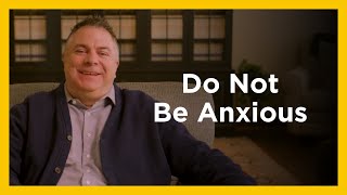 Do Not Be Anxious - Radical & Relevant - Matthew Kelly