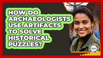 How Do Archaeologists Use Artifacts To Solve Historical Puzzles? - Anthropology Insights