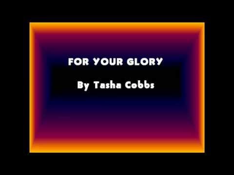 For Your Glory Tasha Cobbs - lyrics (edited) - YouTube