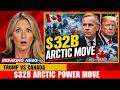 Canada Just Deployed 32 Billion To The Arctic After Trump Claimed It As American Territory 
