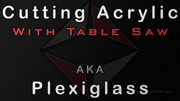 Hot To Cut Acrylic Using A Table Saw AKA Plexiglass