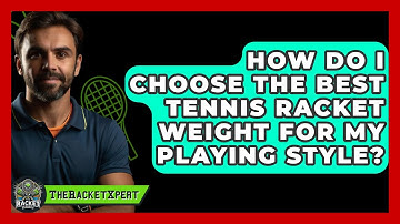 How Do I Choose The Best Tennis Racket Weight For My Playing Style? - The Racket Xpert