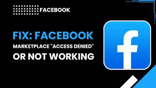 Fix  Facebook Marketplace Access Denied or Not Working