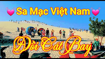 Khám Phá Sa Mạc Việt Nam _ Đồi Cát Bay Hòa Thắng - Hoa Thang Bay Sand Dunes
