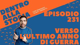 Verso l'ultimo anno di guerra [Dentro alla storia, episodio 231]