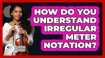 How Do You Understand Irregular Meter Notation?