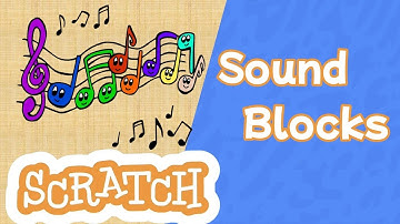 Scratch Sound Blocks: How to Add Sounds to Your Scratch Projects