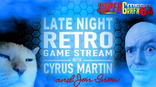 Late Night Retro Game Stream - with Cyrus Martin