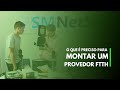 O que é preciso para montar um Provedor FTTH? I ALLAN RECOMENDA 4