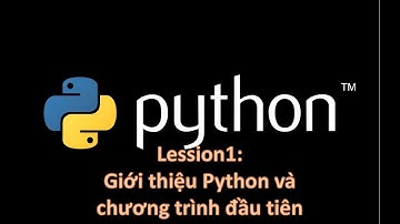 Python A Z Bài 1  Giới thiệu ngôn ngữ Python và chương trình đầu tiên