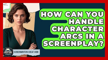 How Can You Handle Character Arcs in a Screenplay? | Screenwriter