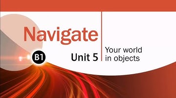Navigate I B1 I Unit 5: Your World in Objects