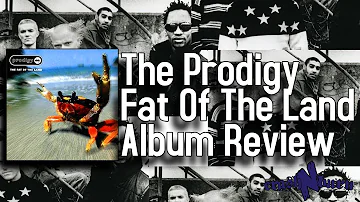 The Fat Of The Land Sounds So Much Like The 90s - The Prodigy Fat Of The Land Review