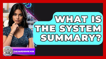 What Is The System Summary? - The Hardware Hub