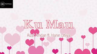 AIZAT AMDAN FT. HANIN DHIYA - KU MAU (Lirik)