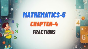 MATH-5 | CH-4 : FRACTIONS