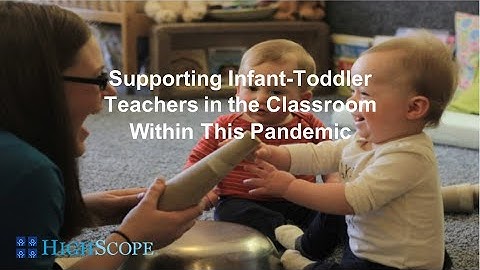 Supporting Infant-Toddler Teachers in the Classroom Within This Pandemic