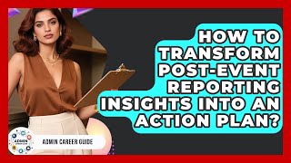 How To Transform Post-Event Reporting Insights Into An Action Plan? - Admin Career Guide