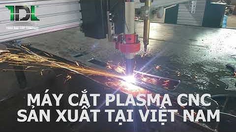 Máy cắt Plasma cnc - Toàn Đắc Lộc sản xuất tại Việt Nam #toandacloc