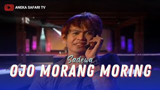 Sadewa - Ojo Morang Moring -  (Official Music Video)