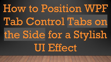 How to Position WPF Tab Control Tabs on the Side for a Stylish UI Effect