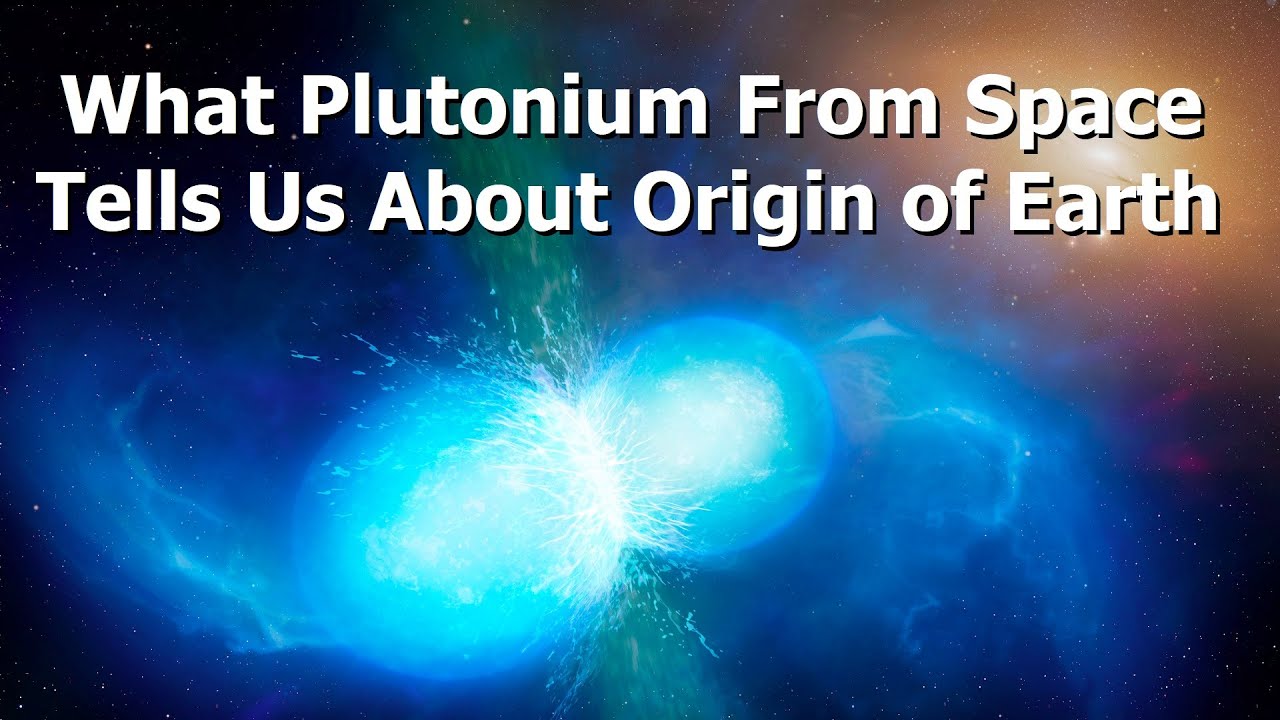Natural Plutonium Discovered Beneath The Oceans Shows Cataclysmic History | Scott Manley | May 27, 2021 | YouTube