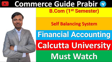 Day-6 || Self Balancing System || Financial Accounting-1 || B.Com 1st Semester ||