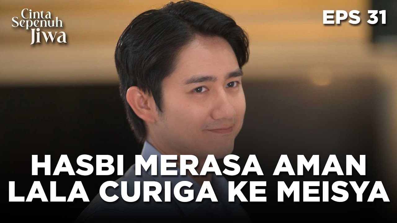 Hasbi Merasa Aman Saat Ini Karna Lala Curigain Meisya - CINTA SEPENUH JIWA | EPS 31 Part 1