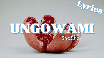 Ungowami (Lyrics) - ShaSha