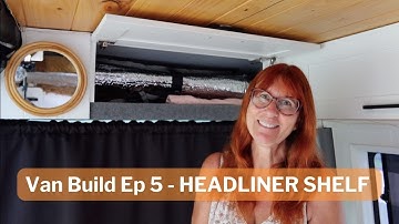 Van Build Ep 5 | How to build a Headliner Shelf | Sprinter Van Conversion