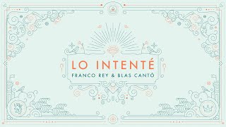 Franco Rey X Blas Cantó - Lo Intenté (Lyric Video)