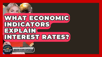 What Economic Indicators Explain Interest Rates? - Macroecon Experts