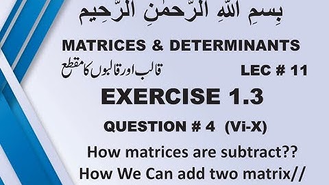 how  matrices are subtracted // how two matrices added//  EX # 1.3  Q #5 (vi-x)