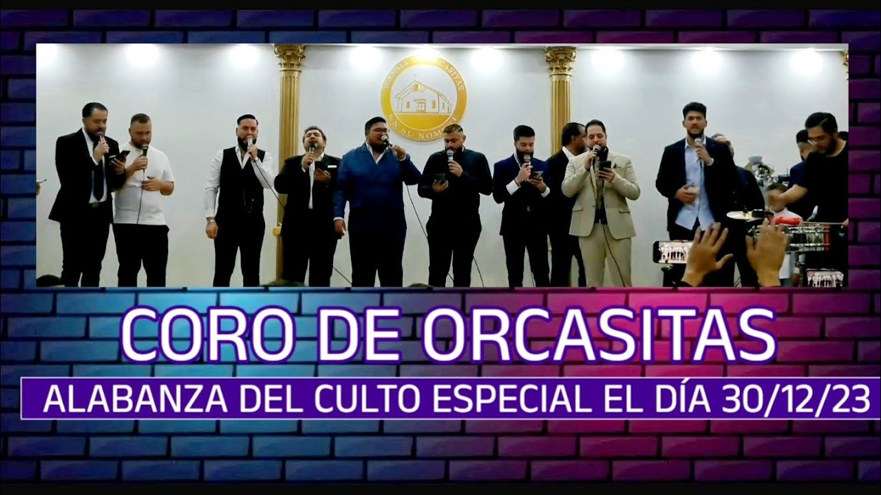 ALABANZA DEL CULTO ESPECIAL EL 30/12/23 CORO DE ORCASITAS 4K